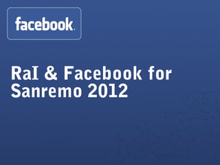 RaI & Facebook for
Sanremo 2012
 