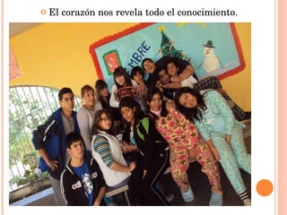 El corazón nos revela todo el conocimiento. 