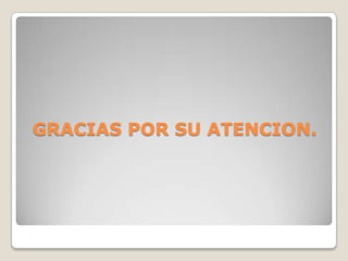 GRACIAS POR SU ATENCION.
 