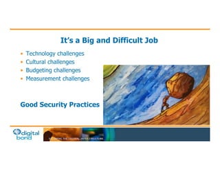 It’s a Big and Difficult Job
•  Technology challenges
•  Cultural challenges
•  Budgeting challenges
•  Measurement challe...