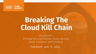 Breaking The
Cloud Kill Chain
 