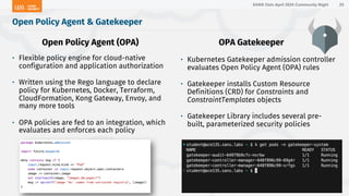 SANS Oslo April 2024 Community Night
• Flexible policy engine for cloud-native
configuration and application authorization
• Written using the Rego language to declare
policy for Kubernetes, Docker, Terraform,
CloudFormation, Kong Gateway, Envoy, and
many more tools
• OPA policies are fed to an integration, which
evaluates and enforces each policy
• Kubernetes Gatekeeper admission controller
evaluates Open Policy Agent (OPA) rules
• Gatekeeper installs Custom Resource
Definitions (CRD) for Constraints and
ConstraintTemplates objects
• Gatekeeper Library includes several pre-
built, parameterized security policies
Open Policy Agent & Gatekeeper
25
Open Policy Agent (OPA) OPA Gatekeeper
 