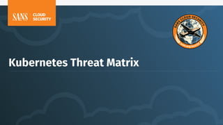Kubernetes Threat Matrix
 