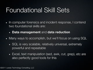 Foundational Skill Sets
         In computer forensics and incident response, I contend
         two foundational skills a...