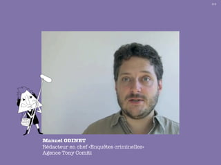 8-3




Manuel ODINET
Rédacteur en chef «Enquêtes criminelles»
Agence Tony Comiti
 