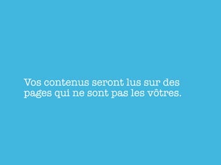 Vos contenus seront lus sur des
pages qui ne sont pas les vôtres.
 