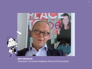 5-1




Gert Declerck
Directeur Tourisme Belgique Flandre & Bruxelles
 