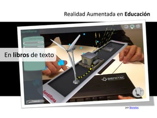 Realidad Aumentada en Educación




En libros de texto




                                           por Bienetec
 