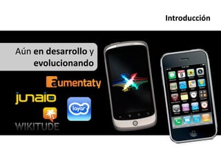 Introducción


Aún en desarrollo y
    evolucionando
 