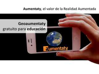 Aumentaty, el valor de la Realidad Aumentada


         Geoaumentaty
gratuito para educación
 
