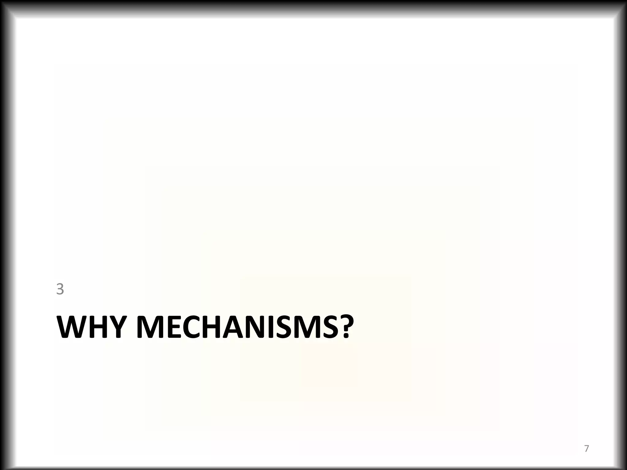 3

WHY MECHANISMS?


                  7
 
