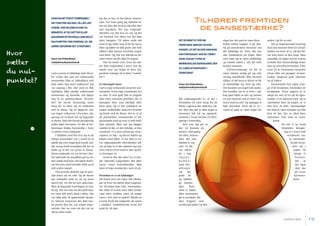 18 19SANSESTÆRK SANSESTÆRK
Tilhører fremtiden
de sansestærke?
HVAD ER DET FOR ET SPØRGSMÅL?
DET FORSTÅR JEG IKKE. SÅ LÆS LIDT
VIDERE. FOR SELVOM DU NOK VIL
BENÆGTE, AT DU SÆTTER ELLER
NAVIGERER EFTER NOGLE SOM HELST
NULPUNKTER I DIN HVERDAG, VIL JEG
GERNE UDFORDRE DET SYNSPUNKT.
Simon Taus Philip Nielsen
mail@aktiverditpotentiale.dk
Lad os starte et tilfældigt sted: Hvor-
for virker det som om velhavende
mennesker ikke er lykkeligere end
dem uden den store indkomst? Jeg
var engang i Rio. Der stod en flok
tydeligvis ikke særligt velhavende
mennesker og dansede ved højlys
dag til en gademusikant. Hvorfor
det? De havde formentlig mere
brug for at sikre sig en indkomst
end at danse. Og så alligevel. Der
var ingen velhavere i Porscher, der
sprang ud af deres bil og begyndte
at danse. Men det havde jeg egentlig
heller ikke forventet. En del af for-
klaringen findes formentlig i. hvor
vi sætter vores nulpunkt.
I tilfældet med Rio tror jeg at de
fattige mennesker var i stand til at
glæde sig over noget god musik, må-
ske netop fordi musikken fik lov at
fylde og at det var gratis at danse.
Deres nulpunkt var sat ret lavt. Der-
for oplevede de musikken på en an-
den måde end ham, der kørte forbi i
sin ­Porsche med hovedet fyldt op af
helt andre tanker.
Tilsvarende skiftede jeg en peri-
ode bilen ud ret ofte. Og de første
par måneder med en ny og mere
sporty bil, var det en stor oplevelse.
Men så begyndte hverdagen at mel-
de sig. Det var som om der godt kun-
ne være lidt mere skub i bilen. Det
var ikke helt så spændende længe-
re. Selvom vennerne, der ikke hav-
de prøvet den før, var meget impo-
nerede. Det var som om det var en
skrue uden ende.
Og det er her, at det bliver interes-
sant. For hver gang jeg skiftede bi-
len ud, blev det ret kort tid efter den
nye standard. Det nye nulpunkt.
Herefter var der kun en vej, og det
var fremad. For ellers var det ikke
sjovt længere. Til sidste ende det
med at jeg skilte mig af de de fancy
biler og købte en lille potte, der helt
sikkert ikke kunne overhale nogen
som helst. Og: Det var faktisk en let-
telse! (men sig det ikke til nogen).
Har du tænkt over, hvor du sæt-
ter dine nulpunkter i ­livet? Har du
tænkt over om nogle af dine nul-
punkter trænger til at blive ”nulstil-
let”?
Et eksempel mere
Lad os tage et klassisk emne for san-
sestærke: Vores høje standarder for
os selv. Vi kan godt lide at tingene
skal være nærmest perfekte, før vi
betragter dem som færdige eller
bare okay. Og vi har tydeligvis en
nogen anderledes skala for kvalitet
og finish end de fleste. Det er et af
de potentialer, sansestærke er be-
gunstigede med og som vi helt klart
skal udnytte. Men når jeg lægger
mærke til det, er det­­tydeligt, at den
standard, vi vi som minimum vil ac-
ceptere, er høj – og bliver højere og
højere med tiden. Vi ser ikke at vo-
res udgangspunkt efterhånden bli-
ver så højt, at vi får sværere og svæ-
rere ved at trives med os selv og det,
vi foretager os.
Hvad er det, der sker? Jo, vi bru-
ger ubevidst nulpunkter, der defi-
nerer vores forholdemåde. Ikke
bare til høje standarder, men til alt.
Hvordan er vi så lykkelige?
Det korte svar må være: Det afhæn-
ger af, hvor du sætter dine nulpunk-
ter. Hvordan kan f.eks. mennesker,
der lider af svære men eller handi-
caps efter ulykker være så meget
mere i live end os andre? Måske er
svaret: Fordi det nulpunkt, de ramte
i ulykken, omdefinerede hvad det
gode liv vil sige.
Hvor
sætter
du nul-
punktet?
•
DET ER NEMT AT SPÅ OM
FREMTIDEN. MEN DET ER IKKE
SIKKERT, AT DET BLIVER SOM MAN
HAR FORUDSAGT. HAR DU TÆNKT
OVER, HVILKE TYPER AF
MENNESKELIGE EGENSKABER, DER
VIL VÆRE EFTERSPURGT I
FREMTIDEN?
Simon Taus Philip Nielsen
mail@aktiverditpotentiale.dk
Mit udgangspunkt er, at der i
frem­tiden vil være brug for de
fleste. Ligesom der altid har væ-
ret. Men det gør jo ikke noget at
investere lidt tid og opmærk-
somhed i, hvad verden vil efter-
spørge i fremtiden.
Selv tror jeg på, at
der vil komme en
enorm efterspørg-
sel efter menne-
sker, der rent
faktisk er sig
selv. Vi bli-
ver allere-
de i dag
t æ p p e -
b o m b e t
med fort-
ællinger
om det
gode liv
og lykkeli-
ge menne-
sker. Hvis
altså vi køber
eller anonnerer
på et produkt, der
skal fungere som
symbol på lykke. Og den
slags har det med at være dyre.
Indtil videre hopper vi på den.
Og på menneskers historier om
det lykkelige liv. Dem, der har
alle symbolerne på lykke. Men
som viser sig at være ulykkelige
og tomme inden i, når det hele
bryder sammen.
Erhvervsmæssigt vil det at
være tættest mulig på sig selv
utrolig værdifuldt. Ikke forstået
sådan, at det bare er bliver et hit
at beskæftige sig med sig selv.
Det handler om noget helt andet.
Det handler om at vi hver i sær
kan gøre både os selv og verden
en stor tjeneste ved at være i ba-
lance med os selv. Og opbygge et
højt selvværd. Først da er vi i
stand til også at være noget for
andre. Og for os selv.
Det er imponerende hvad big
data kan komme frem til i kend-
skabet om hver af os. Og der bli-
ver kun mere af den slags. Men
samtidig vil ingen server kunne
erstatte den menneskelige intui-
tion og mavefornemmelse. Eller
evne til at fornemme omandre
trives eller om grupper af men-
nesker fungerer godt sammen
og så videre.
Sansestærke har rigtig man-
ge af de kvaliteter, fremtiden ef-
terspørger. Vores opgave er at
sørge for selv at tro på de egen-
skaber, vi er udstyret med. Og at
værdsætte dem så meget, at vi
kan lave af dem. Sammenlign
det med at være musiker og ville
leve af det. Det er altså bare
nemmere, hvis man er musi-
kalsk.
Nu må vi se, hvad
fremtiden bringer.
Jeg er i hvert fald
overbevist om,
at sansestær-
ke går en po-
sitiv tid i
møde. Så
længe vi
fasthol-
der at
det også
skal ske
på vores
hjemme-
bane.
 