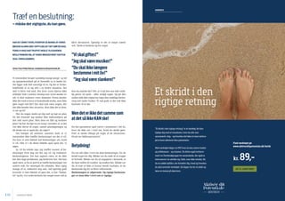 10 11SANSESTÆRK SANSESTÆRK
HAR DU TÆNKT OVER, HVORFOR SÅ MANGE AF VORES
ØNSKER ALDRIG GÅR I OPFYLDELSE? DET GØR DE IKKE,
FORDI VI IKKE HAR TRUFFET NOGLE TILSVARENDE
BESLUTNINGER OM, AT VORES ØNSKER RENT FAKTISK
SKAL VIRKELIGGØRES.
Simon Taus Philip Nielsen, mail@aktiverditpotentiale.dk
Vi mennesker bruger uendelig mange penge og tid
og opmærksomhed på at forestille os et bedre liv.
Det ligger nok helt naturligt til os. Og det er livsbe-
kræftende at se sig selv i en bedre situation. Det
skal vi blive ved med. Der hvor vores hjerne ikke
arbejder helt i samme retning som vores ønsker er
når vi skal realisere vores drømme. Hvem kender
ikke det med at have et brændende ønske, men ikke
gøre noget ved det? Der skal nok være nogen, der
slet ikke kender den situation. Mon ikke det er dem,
vi ser op til?
Har du nogen sinde sat dig ned og lagt en plan
for din fremtid? Jeg tænker ikke nødvendigvis på
den helt store plan. Men bare en lille og konkret
plan? Og har du lige nu en smag i munden af, at det
vist ikke bliver til noget, uanset planlægningen og
dit ønske om at opnå det, du søger?
Det hænger alt sammen sammen med, at vi
mennesker ikke træffer beslutninger om det vi vil.
For hvis vi rent faktisk traf beslutninger om, hvad
vi vil, ville vi i de fleste tifælde også opnå det, vi
­søger.
Jo, vil du måske sige, jeg træffer masser af be-
slutninger hver dag om det, jeg vil. Og realiserer
beslutningerne. Det kan sagtens være, at du ikke
har den slags problemer, jeg beskriver her. Det kan
også være, at du er god til at træffe beslutninger om
andres mål, for eksempel dit arbejdes. Men rigtig
mange af os, inklusive mig selv, ved egentlig godt
hvornår vi rent faktisk vil gøre det, vi har ”beslut-
tet” og for. For ordet beslutte har meget nemt ved at
blive devalueret. Egentlig er det et meget stærkt
ord. Tænk at beslutte sig for noget.
”Viskalgiftes!”
”Jegskalværemusiker!”
”Duskalikkelængere
­bestemmeimitliv!”
”Jegskalværeslankere!”
Kan du mærke det? Det, at vi på den ene side virke-
lig gerne vil opnå – eller undgå noget. Og på den
anden side ikke rigtig har taget den endelige beslut-
ning ind under huden. Vi ved godt, at det nok ikke
kommer til at ske.
Mendeterikkedetsammesom
atdetsåikkeKANske!
Du har garanteret også været i situationer i dit liv,
hvor du ikke var i tvivl om, hvad du skulle gøre.
Prøv at tænke til­bage på nogle af de situationer.
Hvad var fællesnævneren?
Betydning!
Du var slet ikke i tvivl om dine beslutninger, for de
betød noget for dig. Måske var du nødt til at stoppe
et forhold. Måske var du så engageret i keramik, at
du bare måtte til London og studere det. Måske var
du så træt af ikke at kunne betale huslejen, at du
besluttede dig for at blive velhavende.
Beslutningen er afgørende. Og rigtige beslutnin-
ger er man ikke i tvivl om er rigtige.
Træf en ­beslutning:
– måske det vigtigste, du kan gøre.
ANNONCE
Et skridt i den
rigtige retning
”Et skridt i den rigtige retning” er et værktøj, der kan
hjælpe dig med at visualisere, hvor du står som
sansestærk i dag – og hvordan det føles at være tættere
på at have aktiveret dine potentialer.
Med værktøjet følger en PDF hvor du kan notere tanker
og refleksioner – og visioner. Du bliver også inviteret
med i en Facebookgruppe for sansestærke, der også er
interesseret i at udvikle sig. Sidst, men ikke mindst, får
du en række lydfiler, der fortæller dig, hvad og hvordan
du skal anvende værktøjet. Så slipper du for at sidde og
læse en masse på skærmen.
Find værktøjet på
www.aktiverditpotentiale.dk/butik
kr. 89,-
GÅ TIL VÆRKTØJET
Aktivér dit
Potentiale
TÆNKETANKEN FOR
SÆRLIGT SENSITIVE
 