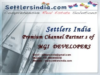Settlers India
Premium Channel Partner s of
MGI DEVELOPERS
Email - settlersindia@gmail.com
Mobile - +91-9990065550
Website - www.settlersindia.com
 