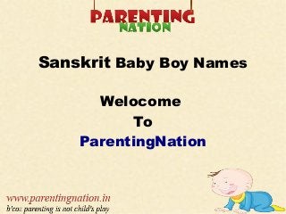 Sanskrit Baby Boy Names
Welocome
To
ParentingNation
 