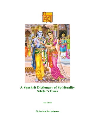 A Sanskrit Dictionary of Spirituality
           Scholar’s Terms


               First Edition




          Octavian Sarbatoare
 