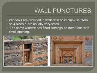  Windows are provided in walls with solid plank shutters
on 4 sides & are usually very small.
 The same window has floral carvings on outer face with
small opening.
 