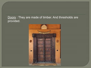 Doors : They are made of timber. And thresholds are
provided.
 