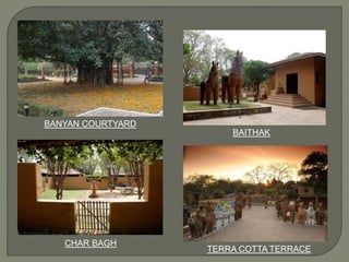 BANYAN COURTYARD
BAITHAK
CHAR BAGH
TERRA COTTA TERRACE
 