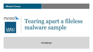 Michel Coene
Tearing apart a fileless
malware sample
SANS@Night
 