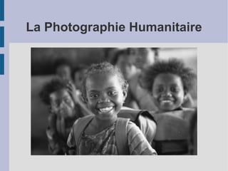 La Photographie Humanitaire

 