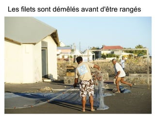 Les filets sont démêlés avant d'être rangés

 