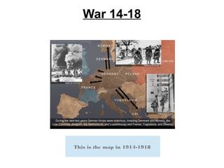 War 14-18
This is the map in 1914-1918
 