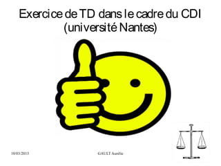 10/03/2013 GAULT Aurélie 1
ExercicedeTD danslecadredu CDI
(universitéNantes)
 