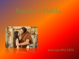Sansão e Dalila Ana Luís Nº2 CEF3 