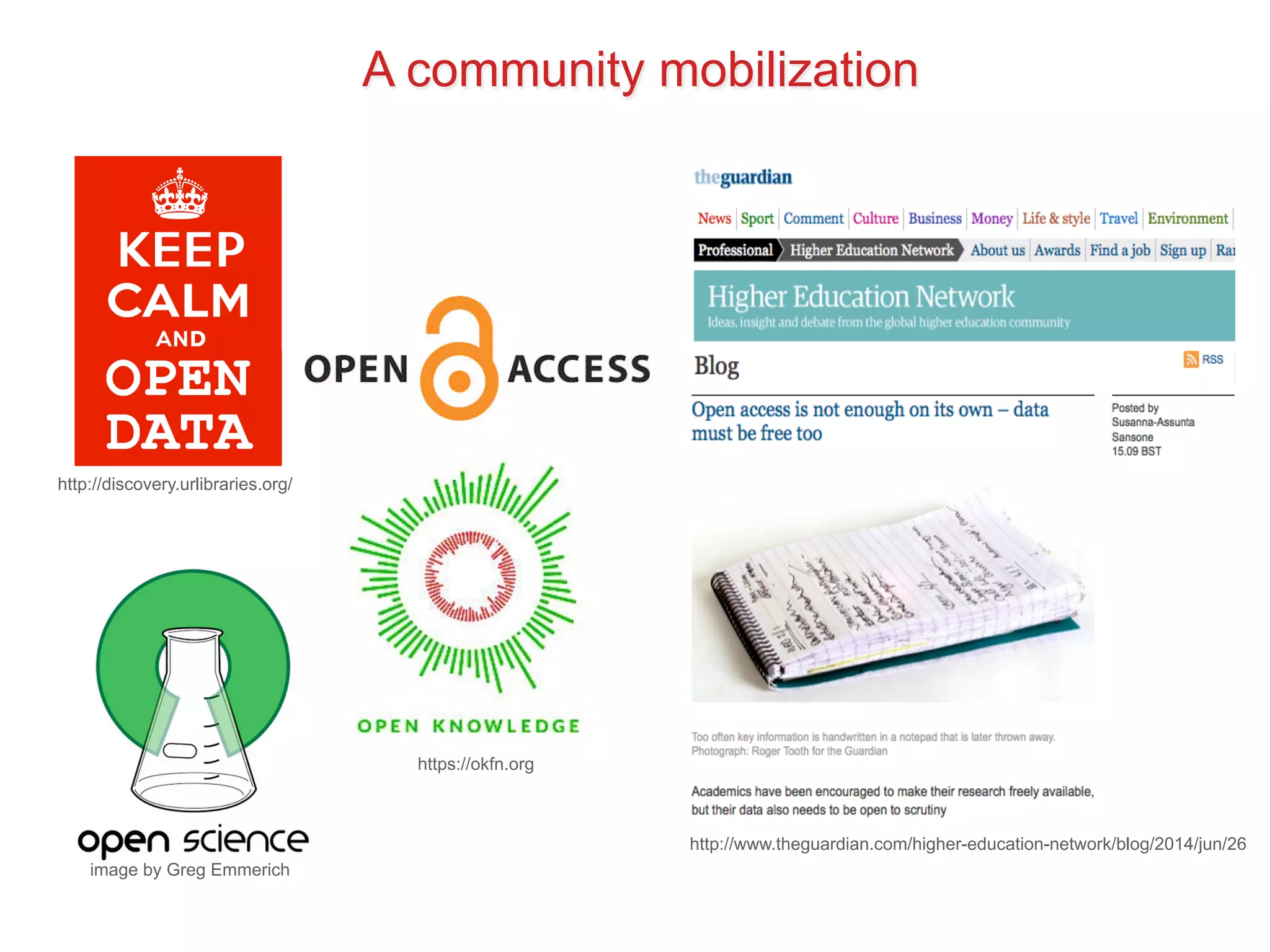 A community mobilization 
http://discovery.urlibraries.org/ 
image by Greg Emmerich 
http://www.theguardian.com/higher-education-network/blog/2014/jun/26 
https://okfn.org 
 