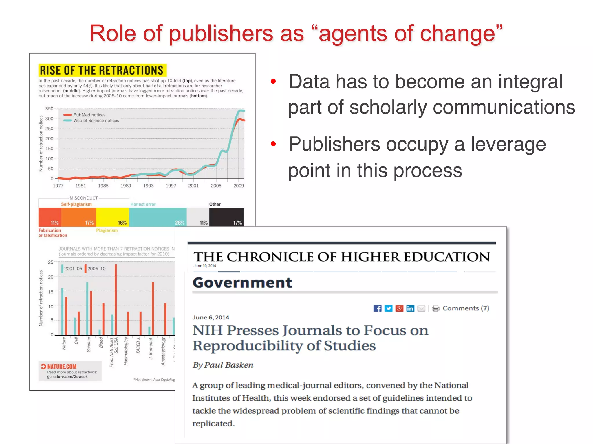 Role of publishers as “agents of change” 
• Data has to become an integral 
part of scholarly communications! 
! 
• Publishers occupy a leverage 
point in this process! 
 