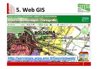 5. Web GIS




http://servizigis.arpa.emr.it/Geovistaweb/
 