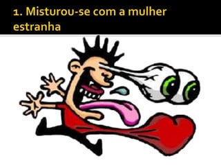1. Misturou-se com a mulher estranha