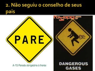 2. Não seguiu o conselho de seus pais