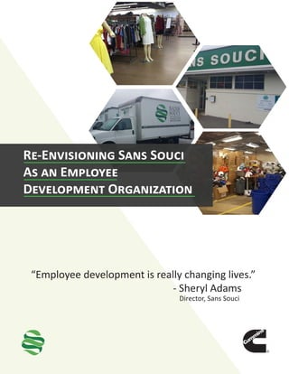 Re-Envisioning Sans Souci
As an Employee
Development Organization
“Employee development is really changing lives.”
- Sheryl Adams
Director, Sans Souci
 