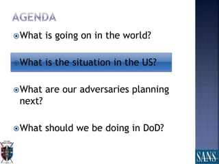 What is going on in the world?
What is the situation in the US?
What are our adversaries planning
next?
What should we be doing in DoD?
 