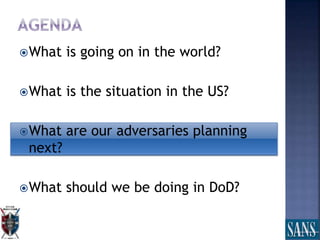 What is going on in the world?
What is the situation in the US?
What are our adversaries planning
next?
What should we be doing in DoD?
 
