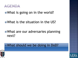 What is going on in the world?
What is the situation in the US?
What are our adversaries planning
next?
What should we be doing in DoD?
 