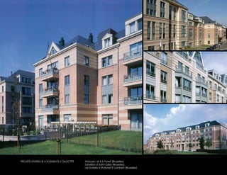 PROJETS DIVERS DE LOGEMENTS COLLECTIFS   Abbaye I et II à Forest (Bruxelles)
                                         Tabellion à Saint Gilles (Bruxelles)
                                         Les Erables à Woluwé St Lambert (Bruxelles)
 