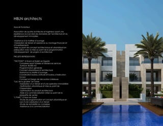 HBLN architects

Associé fondateur

Association de quatre architectes et ingénieur ayant une
expérience accrue dans les domaines de l’architecture et du
développement immobilier.

-Assistance à la maîtrise d’ouvrage
-Valorisation de terrain et assistance au montage financier et
d’investissements
-Mise au point de concept architecturaux et urbanistique en
adéquation avec la mise au point de la programmation
-Développement de projets d’architecture

PROJETS REPRESENTATIFS

“THE POINT“ à Sharm el Sheikh en Egypte
      Complexe resort hôtelier et résidences services
      -Surface: 40.000 m2
      Programmation générale
      Concept urbanistique et architectural
      Assistance au Maître d’ouvrage
      Coordination bureau d’étude et bureau d’exécution
      locaux
      Concept et Design de décoration intérieure
“Lac de la gruyère “en Suisse
      Valorisation d’un terrain et d’une opération immobilière
      -Optimisation urbanistique et mise au point de
      l’implantation
      -Optimisation du produit architectural
      -Aide à la commercialisation (Mise au point de la
      plaquette de vente)
“L’PARC“ à Nyon en Suisse
      -Etude de programmation et concept urbanistique en
      vue d’une valorisation d’un terrain
      -Etude de rentabilité du complexe
      -Assistance à la commercialisation
 