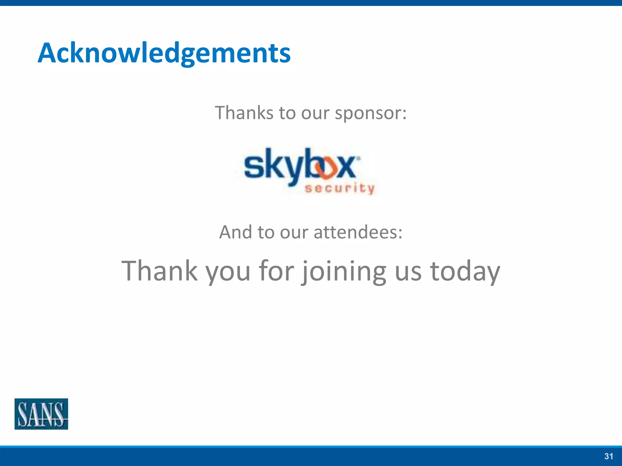 31
Acknowledgements
Thanks to our sponsor:
And to our attendees:
Thank you for joining us today
 