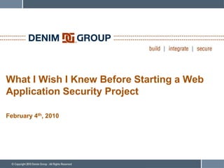 What I Wish I Knew Before Starting a Web
Application Security Project

February 4th, 2010
 