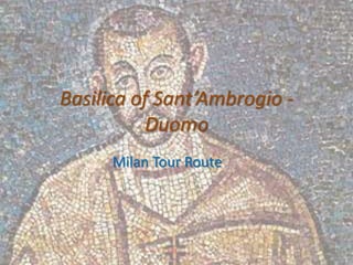 Basilica of Sant’Ambrogio -
          Duomo
      Milan Tour Route
 