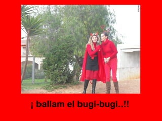 ¡ ballam el bugi-bugi..!! 