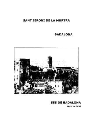 SANT JERONI DE LA MURTRA



                BADALONA




              SES DE BADALONA
                      Dept. de CCSS