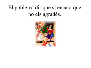El poble va dir que si encara que no els agradés. 
