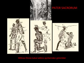 PATER SACRORUM Mithras Dinine kabul edilme ayinlerinden görüntüler 
