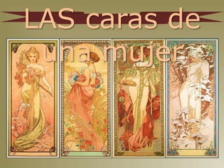 LAS caras de
una mujer
 