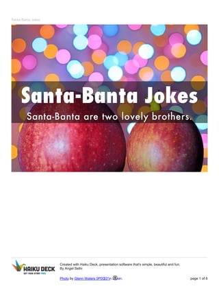 Santa-Banta Jokes 
Created with Haiku Deck, presentation software that's simple, beautiful and fun. 
By Angel Sethi 
Photo by Glenn Waters 0P0OE0“in Japan. page 1 of 8 
 