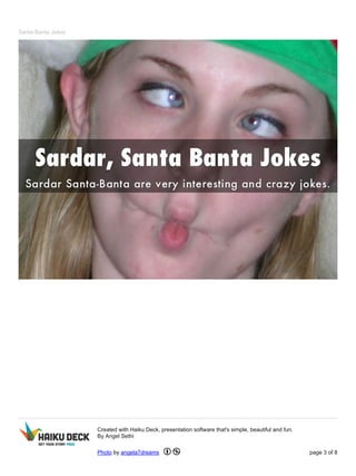 Santa-Banta Jokes 
Created with Haiku Deck, presentation software that's simple, beautiful and fun. 
By Angel Sethi 
Photo by angela7dreams page 3 of 8 
 